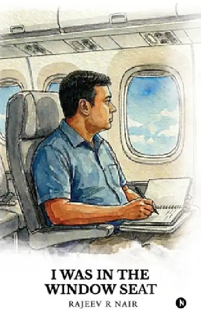 I Was in the Window Seat: A Collection of Poems by Rajeev R Nair