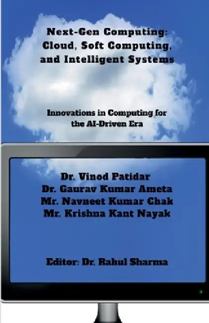 Next-Gen Computing: Cloud, Soft Computing, and Intelligent Systems: Innovations in Computing for the AI-Driven Era by Dr Vinod Patidar