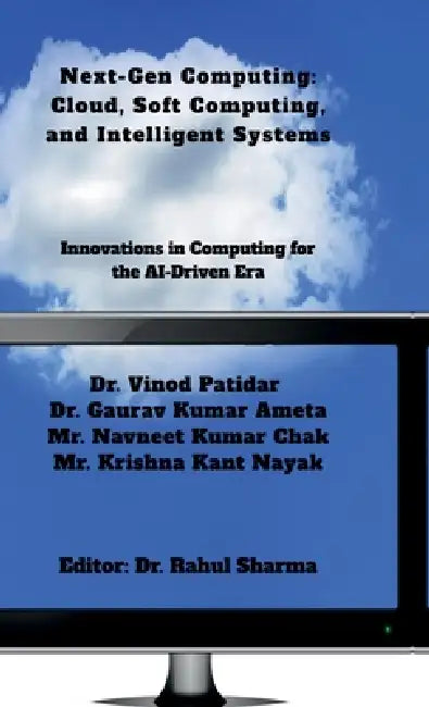 Next-Gen Computing: Cloud, Soft Computing, and Intelligent Systems: Innovations in Computing for the AI-Driven Era by Dr Vinod Patidar