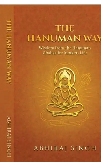 The Hanuman Way: Wisdom from the Hanuman Chalisa for Modern Life by Abhiraj Singh