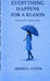 Everything Happens for a Reason: A Reason You'll Know Alter by Arshiya Anjum