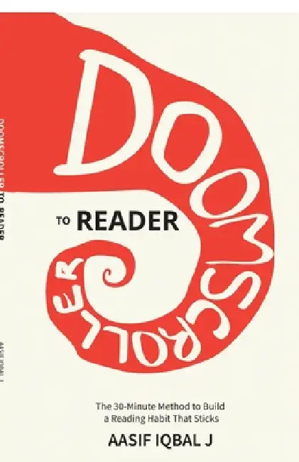 Doomscroller to Reader: The 30-Minute Method to Build a Reading Habit That Sticks by Aasif Iqbal J