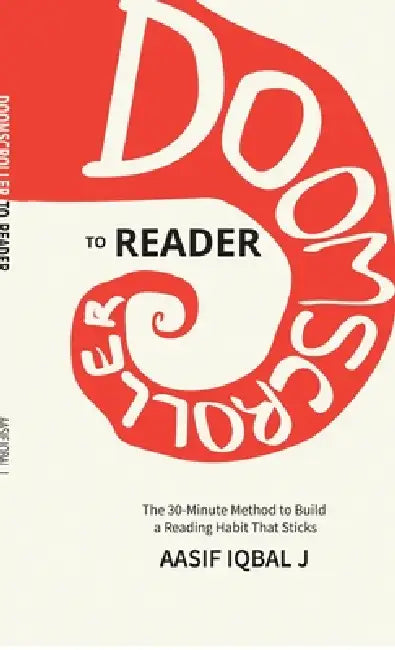 Doomscroller to Reader: The 30-Minute Method to Build a Reading Habit That Sticks by Aasif Iqbal J