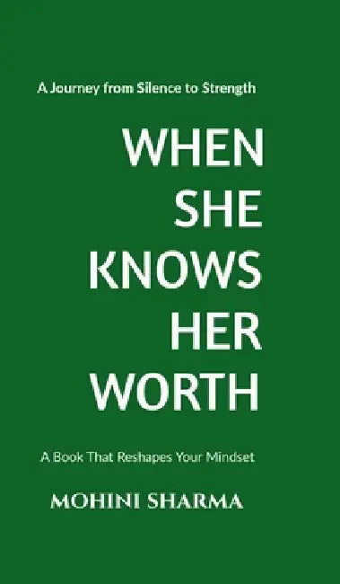 When She Knows Her Worth: A Journey from Silence to Strength by Mohini Sharma