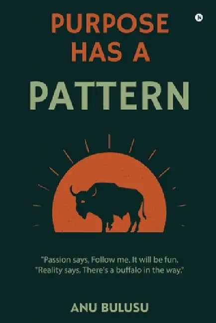 Purpose Has A Pattern by Anu Bulusu