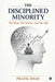 The Disciplined Minority: The Mind, The Market, And The Self by Pratik Shah
