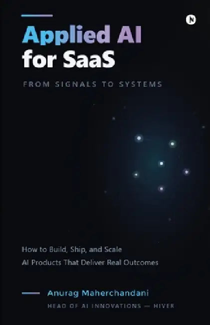 Applied AI for SaaS: From Signals to Systems by Anurag Maherchandani