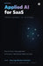Applied AI for SaaS: From Signals to Systems by Anurag Maherchandani