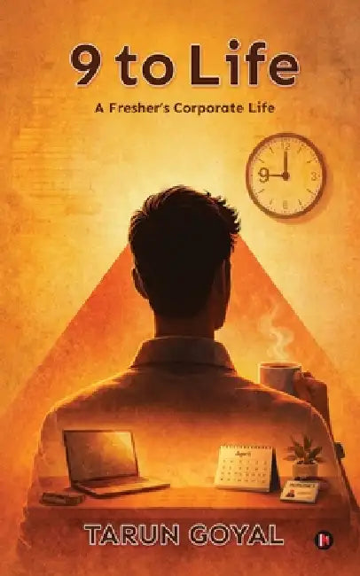 9 to Life: A Fresher's Corporate Life by Tarun Goyal