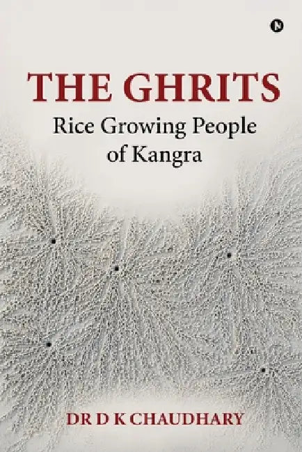 The Ghrits: Rice Growing People of Kangra by Dr D K Chaudhary