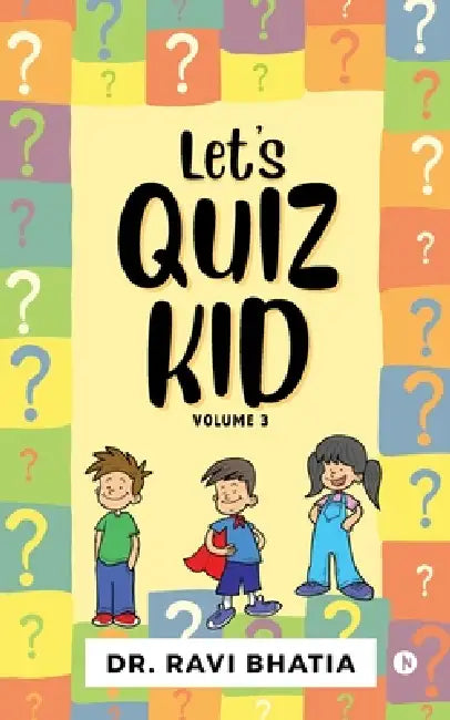 Let's quiz kid Volume 3 by Dr Ravi Bhatia