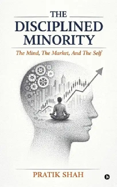 The Disciplined Minority: The Mind, The Market, And The Self by Pratik Shah