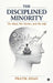 The Disciplined Minority: The Mind, The Market, And The Self by Pratik Shah