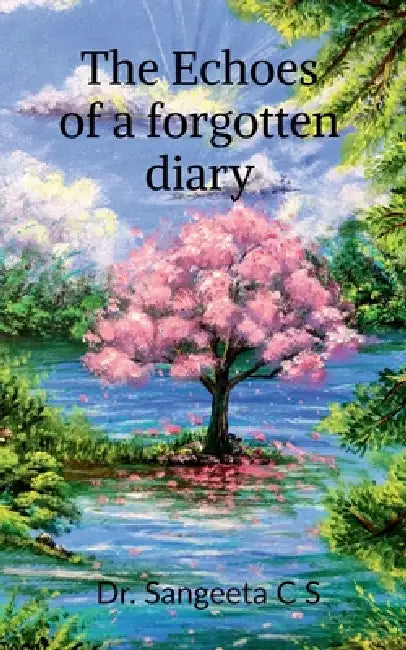 The Echoes of a forgotten diary: A journey through grief, healing and hope by Dr Sangeeta C S