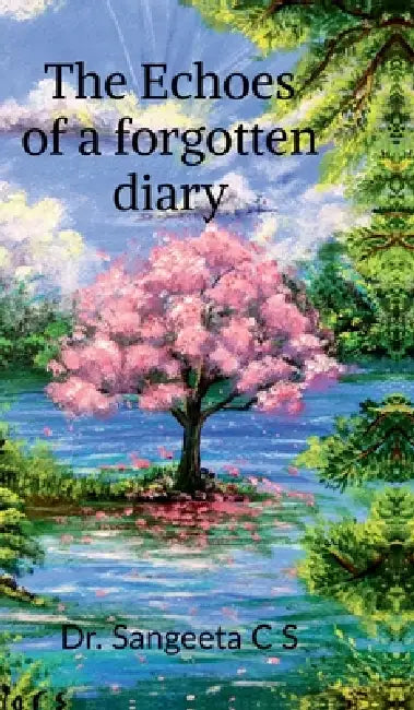 The Echoes of a forgotten diary: A journey through grief, healing and hope by Dr Sangeeta C S