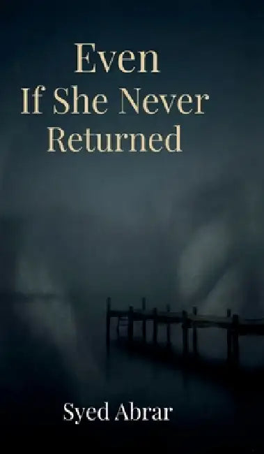 Even If She Never Returned by Syed Abrar