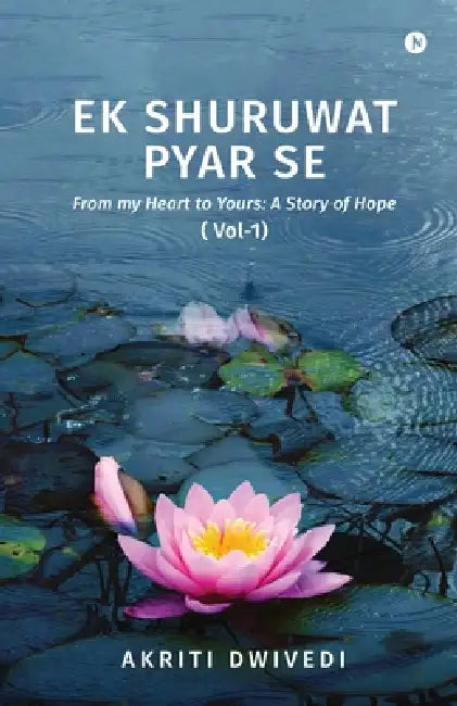 Ek Shuruwat Pyar Se: From my Heart to Yours: A Story of Hope ( Vol-1) by Akriti Dwivedi