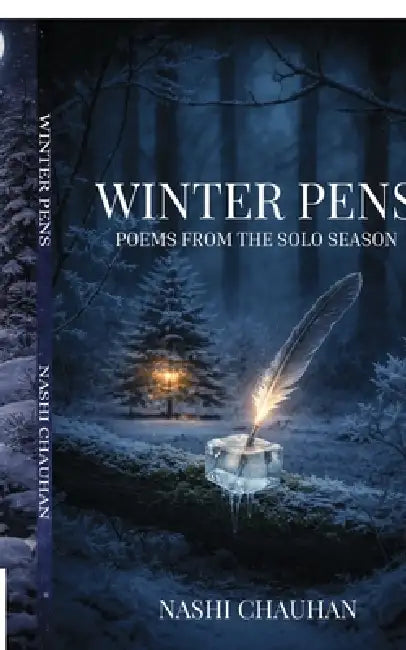 Winter Pens: Poems from the Solo Season by Nashi Chauhan