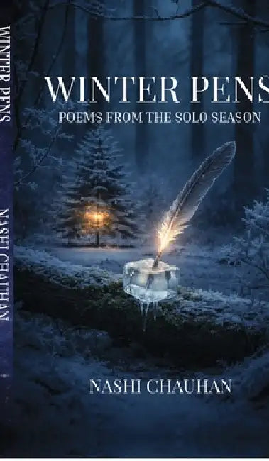 Winter Pens: Poems from the Solo Season by Nashi Chauhan