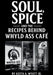 Soul, Spice and the recipes behind whyld ass cafe by Keith A. Wyatt