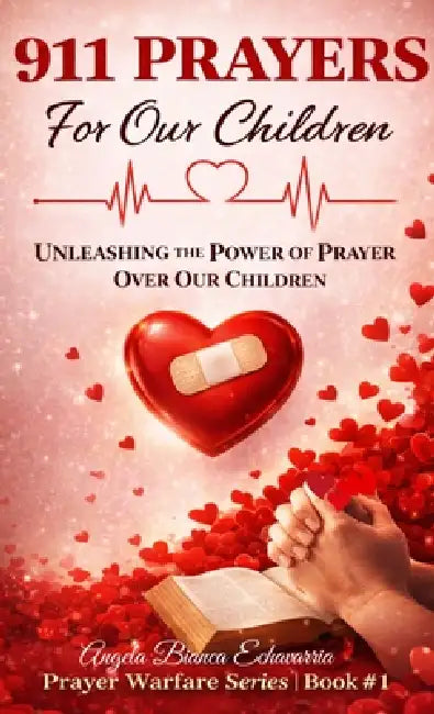 911 Prayers for Our Children: Untying our children with the power of prayer by Angela Bianca Echavarria