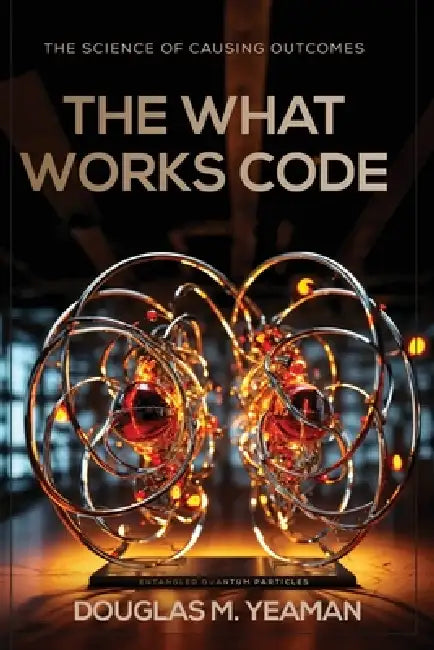 The What Works Code by Douglas Yeaman