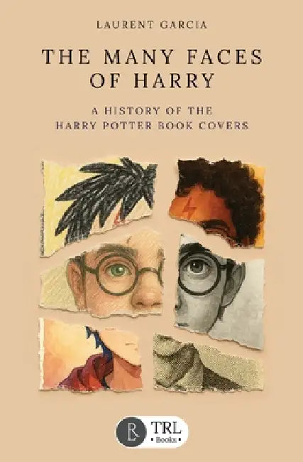 The Many Faces of Harry: A history of the Harry Potter book covers by Laurent Garcia, Arthur Levine
