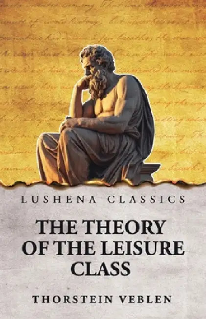 The Theory of the Leisure Class by Thorstein Veblen