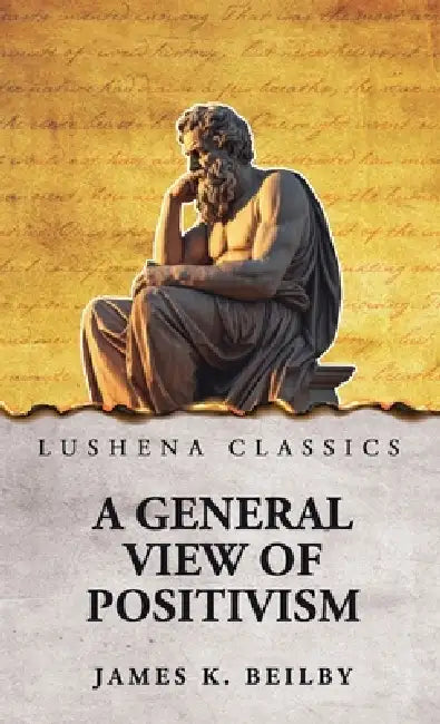 A General View of Positivism by James K Beilby