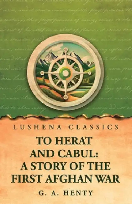 To Herat and Cabul: A Story of the First Afghan War by G a Henty