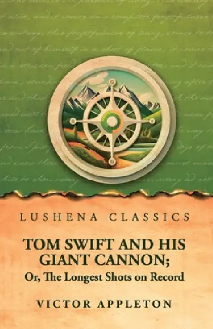Tom Swift and His Giant Cannon; Or, The Longest Shots on Record by Victor Appleton