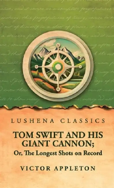 Tom Swift and His Giant Cannon; Or, The Longest Shots on Record by Victor Appleton