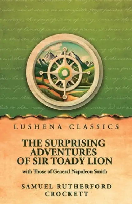 The Surprising Adventures of Sir Toady Lion with Those of General Napoleon Smith by Samuel Rutherford Crockett