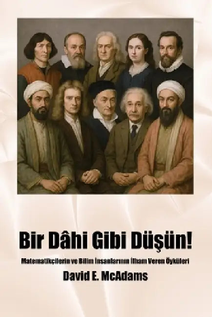 Bir Dâhi Gibi Düşün!: Matematikçilerin ve Bilim İnsanlarının İlham Veren Öyküleri by David E. McAdams