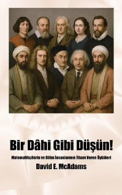 Bir Dâhi Gibi Düşün!: Matematikçilerin ve Bilim İnsanlarının İlham Veren Öyküleri by David E. McAdams