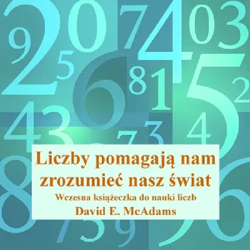 Liczby pomagają nam zrozumiec nasz świat: Wczesna książeczka do nauki liczb by David E. McAdams