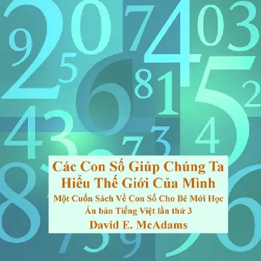Các Con Số Giúp Chúng Ta Hiểu Thế Giới Của Mình: Một Cuốn Sách Về Con Số Cho Bé Mới H̔ by David E. McAdams
