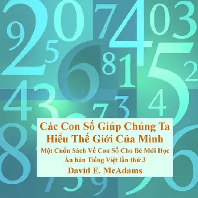 Các Con Số Giúp Chúng Ta Hiểu Thế Giới Của Mình: Một Cuốn Sách Về Con Số Cho Bé Mới H̔ by David E. McAdams
