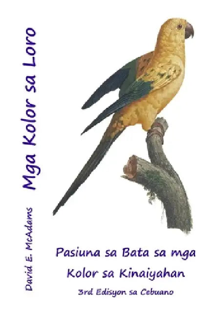 Mga Kolor sa Loro: Pasiuna sa Bata sa mga Kolor sa Kinaiyahan by David E. McAdams