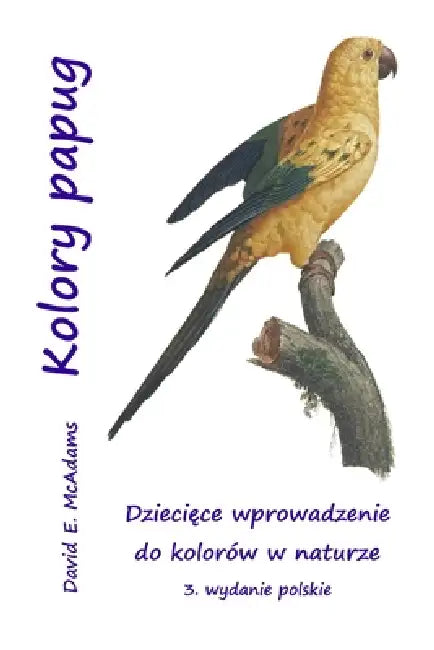 Kolory papug: Dziecięce wprowadzenie do kolorów w naturze by David E. McAdams, Bouquet