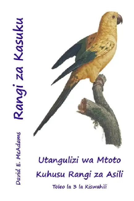 Rangi za Kasuku: Utangulizi wa Mtoto Kuhusu Rangi za Asili by Bouquet, David E. McAdams