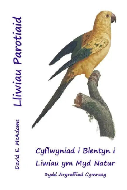 Lliwiau Parotiaid: Cyflwyniad i Blentyn i Liwiau ym Myd Natur by David E. McAdams