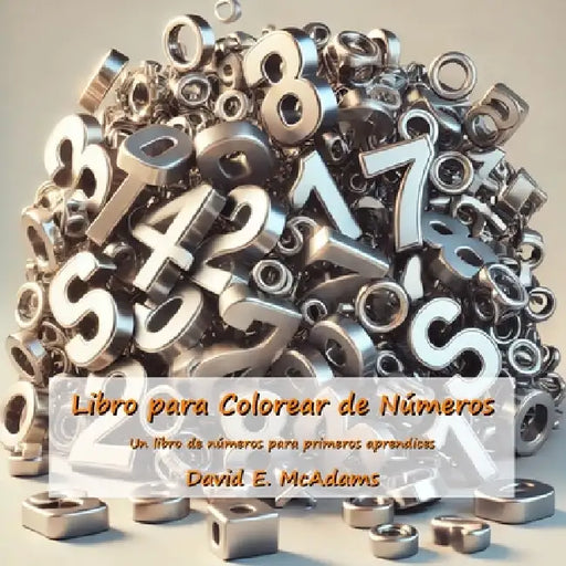 Libro para Colorear de Números: Un libro de números para primeros aprendices by David E. McAdams