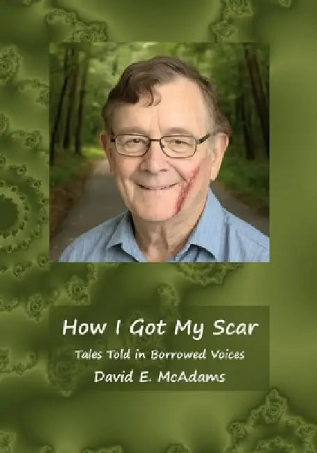 How I Got My Scar: Tales Told in Borrowed Voices by David E. McAdams