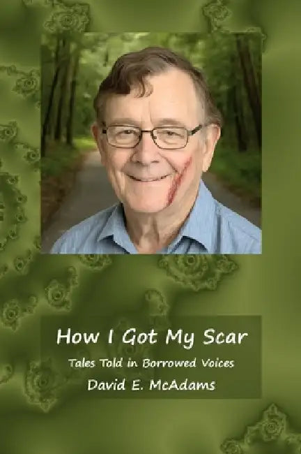 How I Got My Scar: Tales Told in Borrowed Voices by David E. McAdams