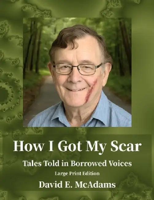 How I Got My Scar: Tales Told in Borrowed Voices by David E. McAdams