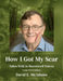 How I Got My Scar: Tales Told in Borrowed Voices by David E. McAdams