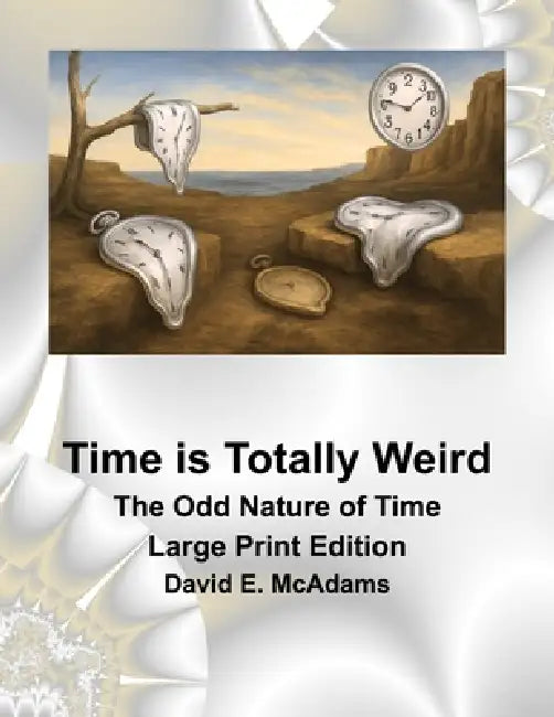 Time is Totally Weird: The Odd Nature of Time by David E. McAdams