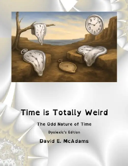 Time is Totally Weird: The Odd Nature of Time by David E. McAdams