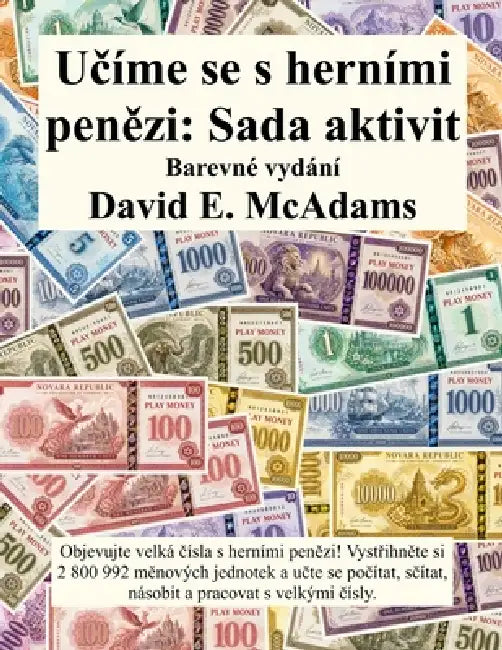 Učíme se s herními penězi: Objevujte velká čísla s herními penězi! Vystřihněte si 2 800 992 měnových jednotek a u&# by David E. McAdams